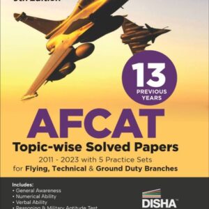 13 Previous Year AFCAT Topic-wise Solved Papers (2011 - 2023) with 5 Practice Sets for Flying Technical & Ground Duty Branches 9th Edition  Previous  PYQs  Air Force Common Admission Test