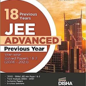 18 Previous Years JEE Advanced Year-wise Solved Papers 1 & 2 (2006 - 2023) 5th Edition  Answer Key validated with IITJEE JAB  PYQs Question Bank